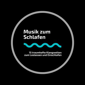 [German] - Musik zum Schlafen: 15 traumhafte Klangwelten zum Loslassen und Einschlafen