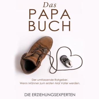 [German] - Das Papa Buch: Der umfassende Ratgeber. Wenn Männer zum ersten Mal Vater werden.