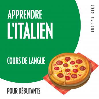 Download Apprendre l'italien (cours de langue pour débutants) by Thomas Rike