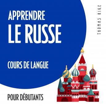 Download Apprendre le russe (cours de langue pour débutants) by Thomas Rike