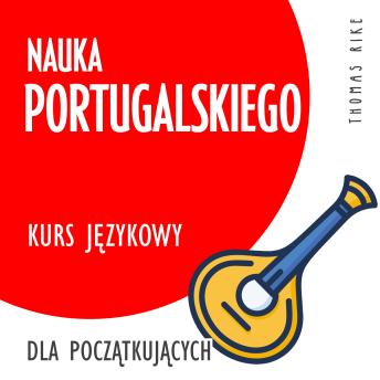 Download Nauka portugalskiego (kurs językowy dla początkujących) by Thomas Rike