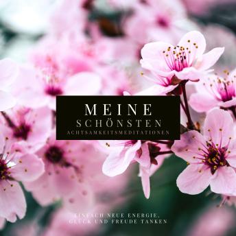 [German] - Meine schönsten Achtsamkeitsmeditationen (Premium-Bundle): Einfach neue Energie, Glück und Freude tanken