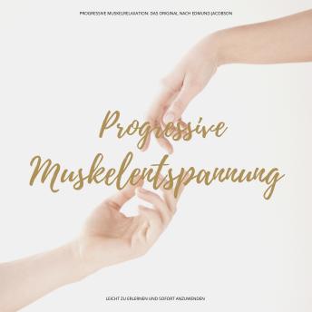 [German] - Progressive Muskelentspannung / Progressive Muskelrelaxation: Das Original nach Edmund Jacobson. Leicht zu erlernen und sofort anzuwenden
