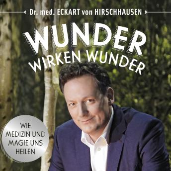 [German] - Wunder wirken Wunder: Wie Medizin und Magie uns heilen