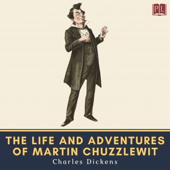 Life and Adventures of Martin Chuzzlewit, Audio book by Charles Dickens