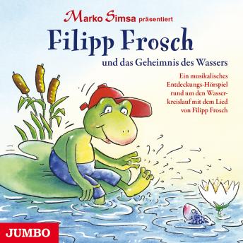 [German] - Filipp Frosch und das Geheimnis des Wassers: Ein musikalisches Entdeckungs-Hörspiel rund um den Wasserkreislauf