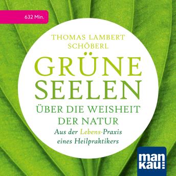 [German] - Grüne Seelen. Über die Weisheit der Natur: Aus der (Lebens-)Praxis eines Heilpraktikers