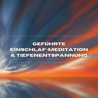 [German] - Geführte Einschlafmeditation & Tiefenentspannung: Die Angst vor Veränderung überwinden und neue Wege gehen
