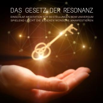 [German] - Das Gesetz der Resonanz: Geführte Einschlaf-Meditation für Bestellungen beim Universum: Spielend leicht die eigenen Wünsche manifestieren