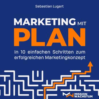 [German] - Marketing mit Plan: In 10 einfachen Schritten zum erfolgreichen Marketingkonzept