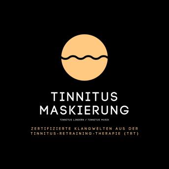 [German] - Tinnitus Maskierung / Tinnitus lindern / Tinnitus Musik: Zertifizierte Klangwelten aus der Tinnitus-Retraining-Therapie (TRT)