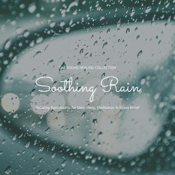 Soothing Rain: Relaxing Rain Sounds for Deep Sleep, Meditation &  Stress Relief Audiobook