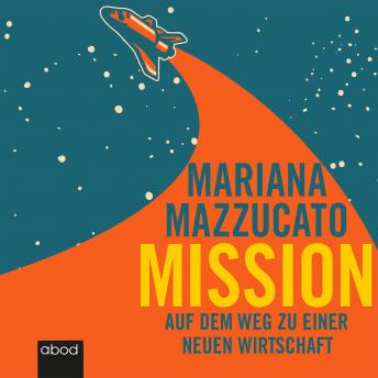 Download Mission: Auf dem Weg zu einer neuen Wirtschaft by Mariana Mazzucato