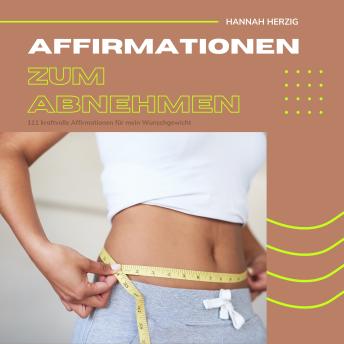 [German] - Affirmationen zum Abnehmen: 111 kraftvolle Affirmationen für dein Wohlfühlgewicht: Gewichtsreduktion, Gewichtsverlust, Diät