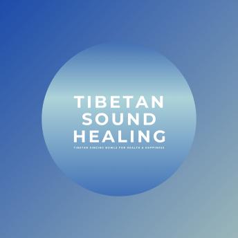 Tibetan Sound Healing / Tibetan Singing Bowls / Singing Bowl Meditation: Tuning and Changing Vibrational Fields with Tibetan Bowls