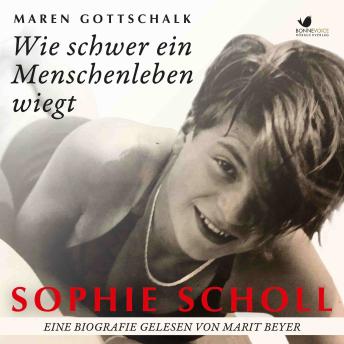 [German] - Sophie Scholl. Wie schwer ein Menschenleben wiegt: Eine Biografie