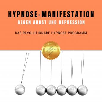 [German] - Hypnose-Manifestation gegen Angst und Depression: Das revolutionäre Hypnose-Programm