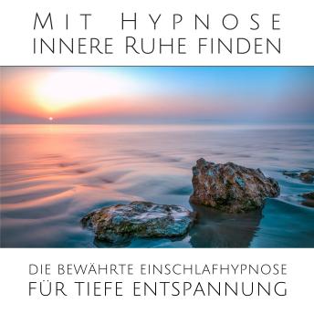 [German] - Mit sanfter Hypnose innere Ruhe finden: Die bewährte Einschlafhypnose für tiefe Entspannung
