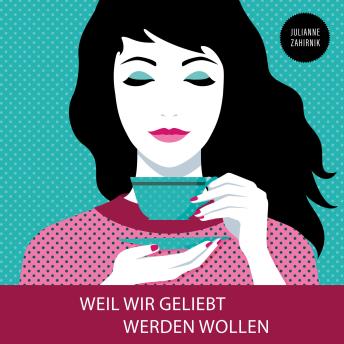 [German] - Weil wir geliebt werden wollen (Ungekürzt)
