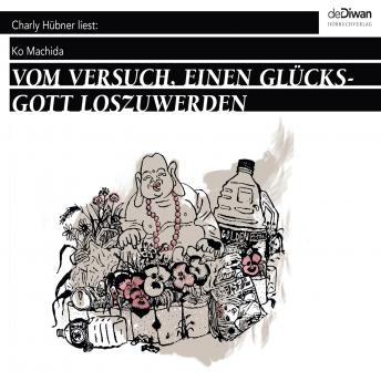 [German] - Vom Versuch, einen Glücksgott loszuwerden - & Flußbettlibrett - 2 Erzählungen (Ungekürzt)