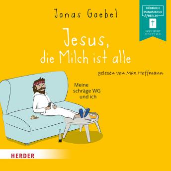 [German] - Jesus, die Milch ist alle - Meine schräge WG und ich (ungekürzt)