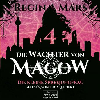 [German] - Die kleine Spreejungfrau - Die Wächter von Magow, Band 4 (ungekürzt)