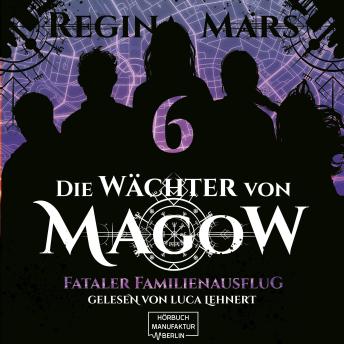 [German] - Fataler Familienausflug - Die Wächter von Magow, Band 6 (ungekürzt)