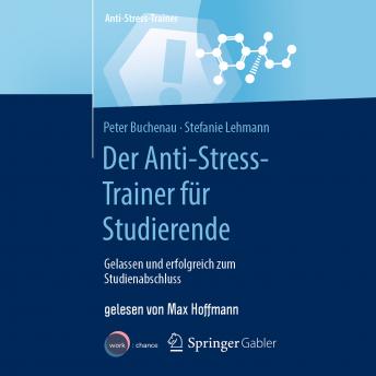 [German] - Der Anti-Stress-Trainer für Studierende - Gelassen und erfolgreich zum Studienabschluss (ungekürzt)