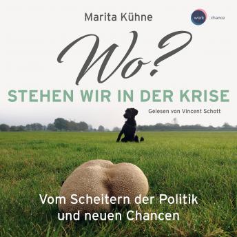 [German] - Wo? Stehen wir in der Kris - Vom Scheitern der Politik und neuen Chancen (ungekürzt)