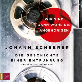 [German] - Wir sind dann wohl die Angehörigen - Die Geschichte einer Entführung