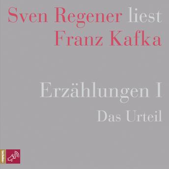 [German] - Erzählungen I - Das Urteil - Sven Regener liest Franz Kafka (Ungekürzt)