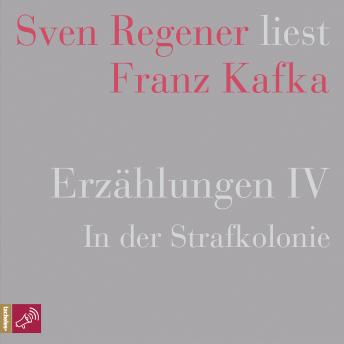 [German] - Erzählungen IV - In der Strafkolonie - Sven Regener liest Franz Kafka