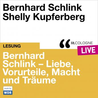 [German] - Bernhard Schlink - Liebe, Vorurteile, Macht und Träume - lit.COLOGNE live (Ungekürzt)