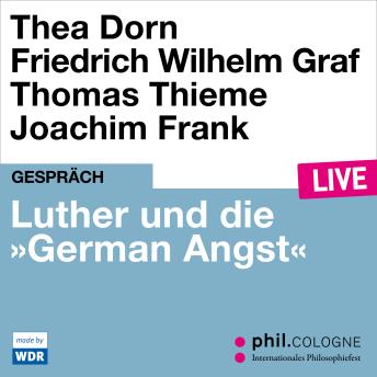 [German] - Luther und die 'German Angst' - phil.COLOGNE live (Ungekürzt)
