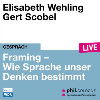 [German] - Framing - Wie Sprache unser Denken bestimmt - phil.COLOGNE live (ungekürzt)
