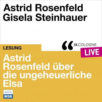 [German] - Astrid Rosenfeld über die ungeheuerliche Elsa - lit.COLOGNE live (Ungekürzt)