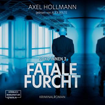 [German] - Fatale Furcht - Soko Innen, Band 3 (ungekürzt)