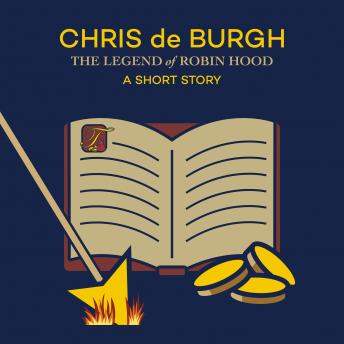 Legend of Robin Hood: A Short Story (Ungekürzt), Audio book by Chris De Burgh