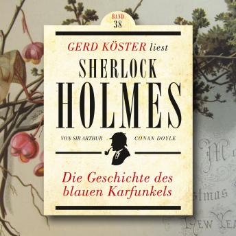 [German] - Die Geschichte des blauen Karfunkels - Gerd Köster liest Sherlock Holmes, Band 38 (Ungekürzt)