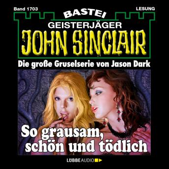 [German] - So grausam, schön und tödlich - John Sinclair, Band 1703 (Ungekürzt)