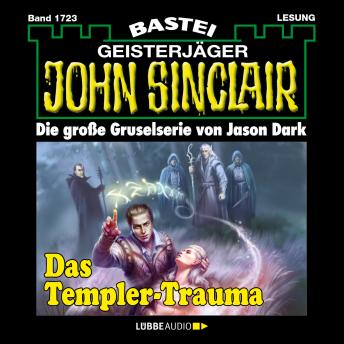 [German] - Das Templer-Trauma (1. Teil) - John Sinclair, Band 1723 (Ungekürzt)