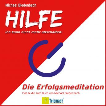 [German] - HILFE ich kann nicht mehr abschalten! - Die Erfolgsmeditation (Ungekürzt)