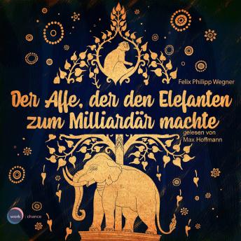 [German] - Der Affe, der den Elefanten zum Milliardär machte (ungekürzt)