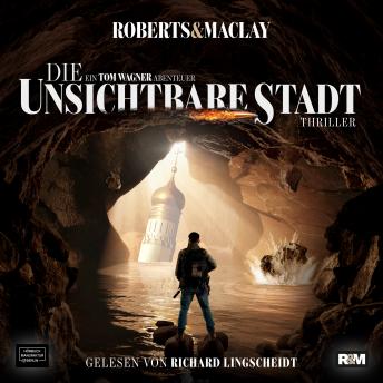 [German] - Die unsichtbare Stadt - Ein Tom Wagner Abenteuer, Band 3 (ungekürzt)