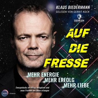 [German] - Auf die Fresse - Mehr Energie, mehr Erfolg, mehr Liebe (ungekürzt)