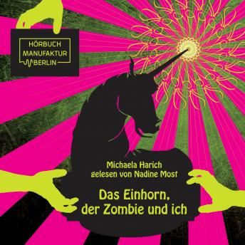 [German] - Das Einhorn, der Zombie und ich (ungekürzt)
