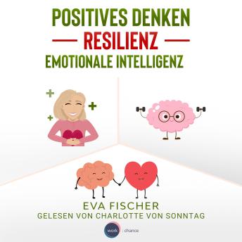 [German] - Positives Denken, Resilienz, emotionale Intelligenz (ungekürzt)