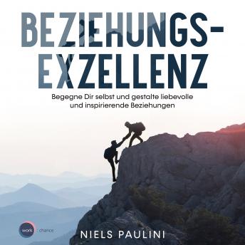 [German] - Beziehungsexzellenz - Begegne Dir selbst und gestalte liebevolle und inspirierende Beziehungen (ungekürzt)