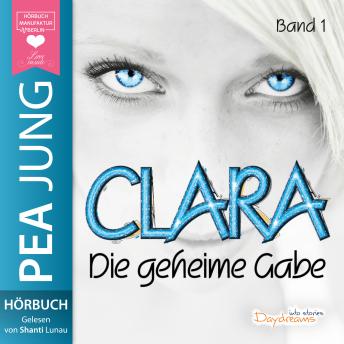 [German] - Die geheime Gabe - Clara, Band 1 (ungekürzt)