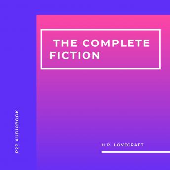 H. P. Lovecraft. The Complete Fiction (Unabridged)
